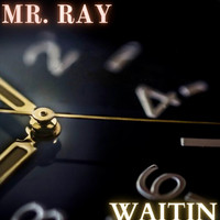 Mr. Ray - Waitin