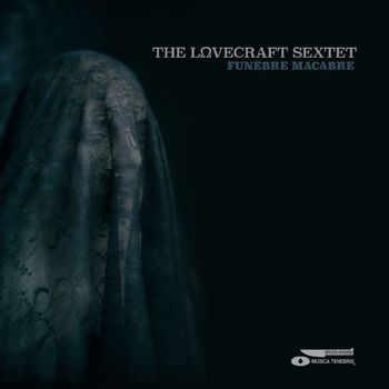The Lovecraft Sextet - Funebre Macabre [Musicorum]