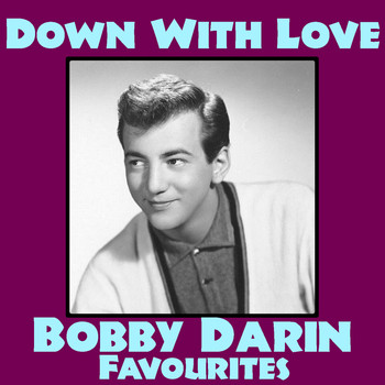 Bobby Darin - Down With Love Bobby Darin Favourites