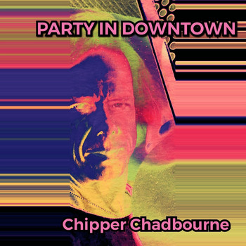 Chipper Chadbourne - Party in Downtown