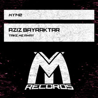 Aziz Bayraktar - Take Me Away