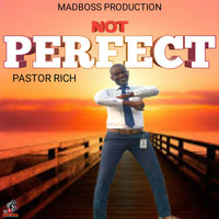 Pastor Rich - Not Perfect