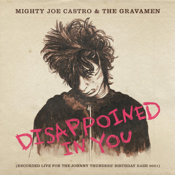 Mighty Joe Castro and the Gravamen - Disappointed in You (Recorded Live for the Johnny Thunders Birthday Bash 2021