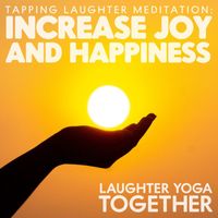 Laughter Yoga Together - Tapping Laughter Meditation: Increase Joy and Happiness