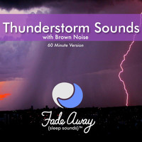 Fade Away Sleep Sounds - Thunderstorm Sounds with Brown Noise