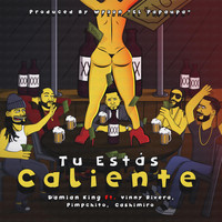 Damian King - Tu Estas Caliente (feat. Vinny Rivera, Pimpchito & Cashimiro)