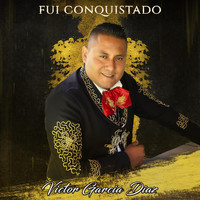Victor Garcia Diaz - Fui Conquistado