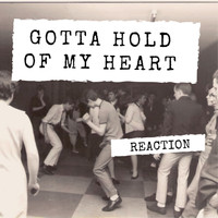 Reaction - Gotta Hold Of My Heart