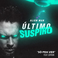 Alien Man - Só Pra Ver (feat. Lofran)