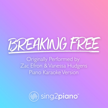 Sing2Piano - Breaking Free (Originally Performed by Zac Efron & Vanessa Hudgens) (Piano Karaoke Version)