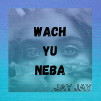 Jay Jay - Wach Yu Neba