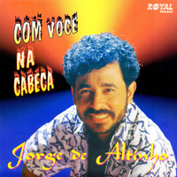 Jorge De Altinho - Com Você na Cabeça