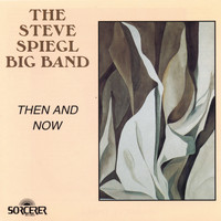 The Steve Spiegl Big Band - Then and Now