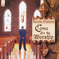 Squire Parsons - Come Let Us Worship