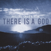 Phillips, Craig & Dean - There Is A God