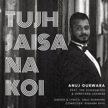Anuj Gurwara - Tujh Jaisa Na Koi