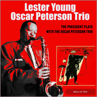 Lester Young, Oscar Peterson Trio - The President Plays with the Oscar Peterson Trio (Album of 1954)