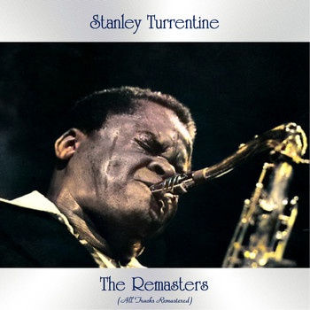 Stanley Turrentine - The Remasters (All Tracks Remastered)