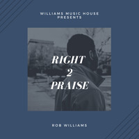 Rob Williams - Right 2 Praise