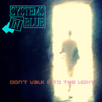 Systems In Blue - Don't Walk Into the Light