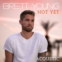 Brett Young - Not Yet (Acoustic)