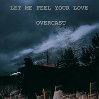 Overcast - Let Me Feel Your Love (Explicit)