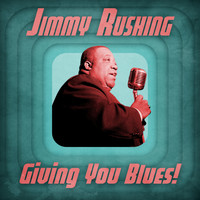 Jimmy Rushing - Giving You Blues! (Remastered)