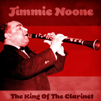 Jimmie Noone - The King of the Clarinet (Remastered)