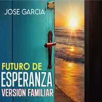 Jose Garcia - Futuro de Esperanza Version Familiar