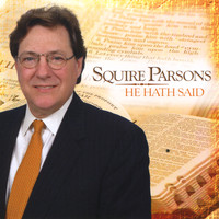 Squire Parsons - He Hath Said