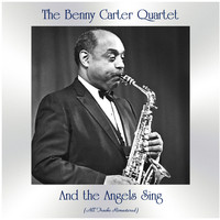 The Benny Carter Quartet - And the Angels Sing (All Tracks Remastered)