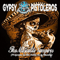Gypsy Pistoleros - The Mescalito Vampires (Welcome to the Hotel De La Muerto)