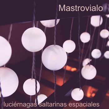 Mastrovialo - Luciernagas saltarinas espaciales