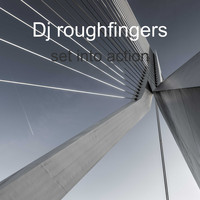 Dj roughfingers - Set Into Action