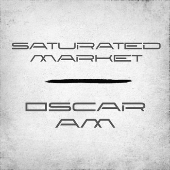 Oscar AM - Saturated Market
