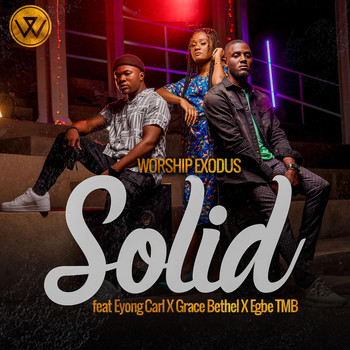 Worship Exodus - Solid (feat. Eyong Carl, Grace Bethel & Egbe Tmb)