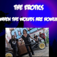 The Erotics - When the Wolves Are Howlin'