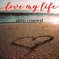 Deep Renewal - Love My Life