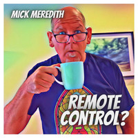 Mick Meredith - Remote Control? (Explicit)