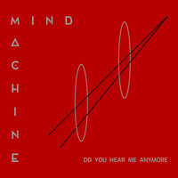 Mind Machine - Do You Hear Me Anymore