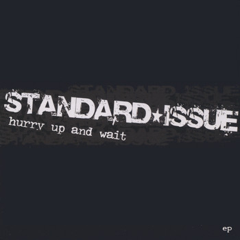 Standard Issue - Hurry Up And Wait