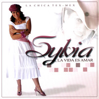 Sylvia "La Chica Tex-Mex" - La Vida Es Amar