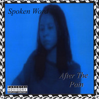 Spoken Word - After the Pain (Explicit)