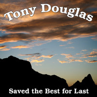Tony Douglas - Saved the Best for Last