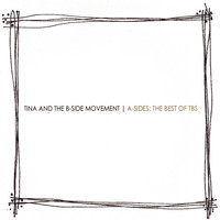 Tina and the B-Side Movement - A-Sides: The Best Of TBS (Explicit)