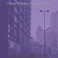 Classy Monday Morning Music - Music for Waiting in Traffic