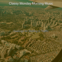 Classy Monday Morning Music - Feelings for Waiting in Traffic