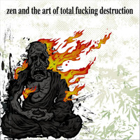 Total Fucking Destruction - Zen and the Art of Total Fucking Destruction (Explicit)