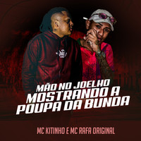 Mc Kitinho, MC Rafa Original - Mão No Joelho Mostrando a Poupa da Bunda (Explicit)