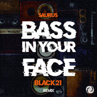 Saurus - Bass In Your Face (Black 21 Remix)